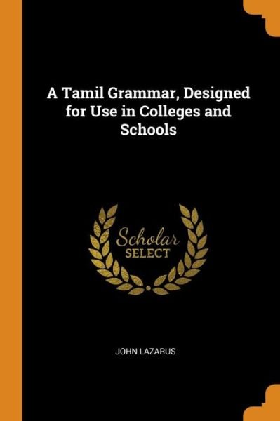 Cover for John Lazarus · A Tamil Grammar, Designed for Use in Colleges and Schools (Paperback Book) (2018)