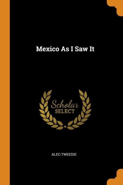 Cover for Alec-Tweedie · Mexico as I Saw It (Paperback Book) (2018)
