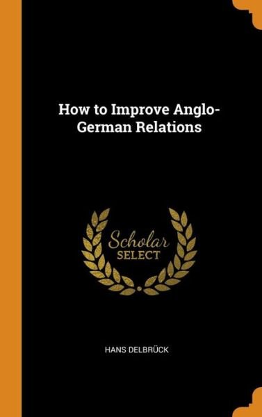 Cover for Hans Delbruck · How to Improve Anglo-German Relations (Hardcover Book) (2018)