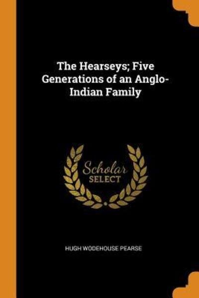 Cover for Hugh Wodehouse Pearse · The Hearseys; Five Generations of an Anglo-Indian Family (Paperback Book) (2018)