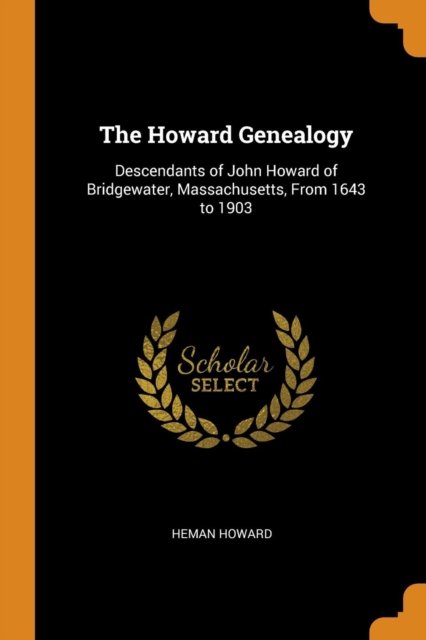 Cover for Heman Howard · The Howard Genealogy: Descendants of John Howard of Bridgewater, Massachusetts, from 1643 to 1903 (Paperback Book) (2018)