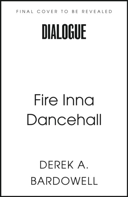 Cover for Derek Bardowell · Fire Inna Dancehall: A Legacy of Sound, Style and Struggle (Paperback Book) (2026)