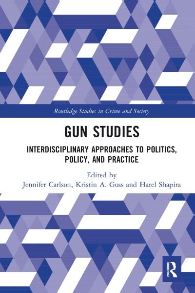 Cover for Gun Studies: Interdisciplinary Approaches to Politics, Policy, and Practice (Paperback Book) (2020)