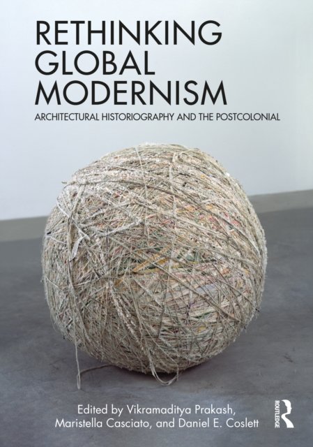Cover for Daniel E. Coslett-Vikramaditya Prakash-Maristella · Rethinking Global Modernism: Architectural Historiography and the Postcolonial (Hardcover Book) (2021)