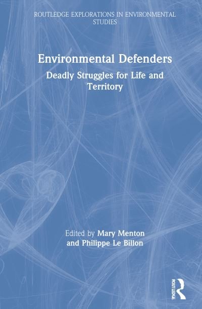 Cover for Environmental Defenders: Deadly Struggles for Life and Territory - Routledge Explorations in Environmental Studies (Hardcover Book) (2021)