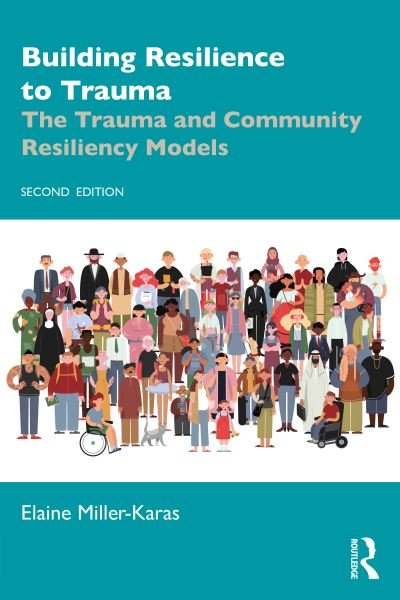 Cover for Miller-Karas, Elaine (Trauma Resource Institute, California, USA) · Building Resilience to Trauma: The Trauma and Community Resiliency Models (Paperback Book) (2023)