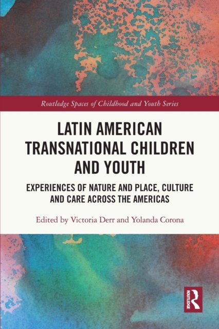Cover for Derr, Victoria (California State University, USA) · Latin American Transnational Children and Youth: Experiences of Nature and Place, Culture and Care Across the Americas - Routledge Spaces of Childhood and Youth Series (Paperback Book) (2022)