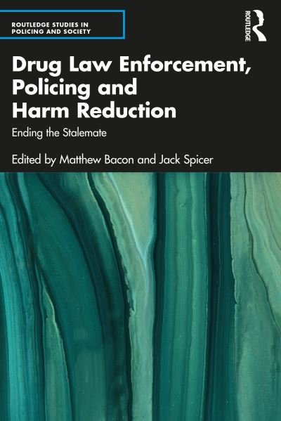 Cover for Drug Law Enforcement, Policing and Harm Reduction: Ending the Stalemate - Routledge Studies in Policing and Society (Paperback Book) (2022)