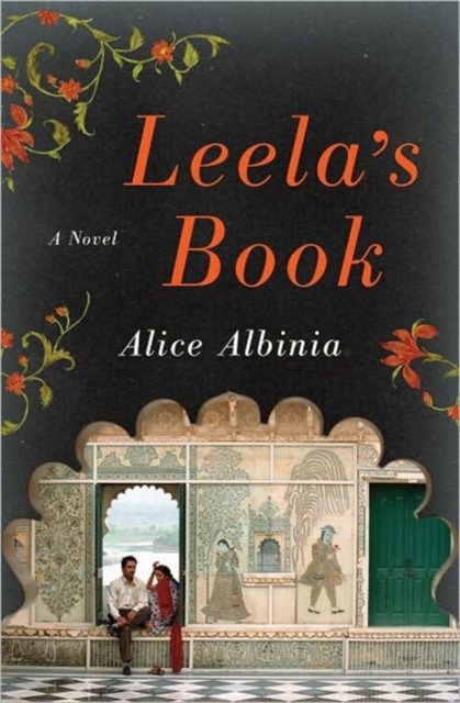 Cover for Alice Albinia · Leela's Book: A Novel (Hardcover Book) (2012)