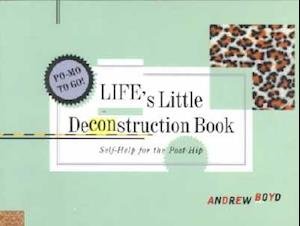 Cover for Andrew Boyd · Life's Little Deconstruction Book : Self-help for the Post-hip (Paperback Book) (1998)