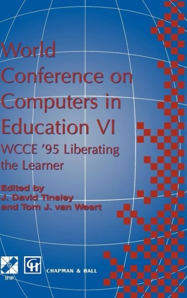 Cover for Ifip World Conference on Computers in Education 6th 1995 · World Conference on Computers in Education VI: WCCE '95 Liberating the Learner, Proceedings of the sixth IFIP World Conference on Computers in Education, 1995 - IFIP Advances in Information and Communication Technology (Hardcover Book) [1995 edition] (1995)