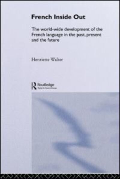 Cover for Henriette Walter · French Inside Out: The Worldwide Development of the French Language in the Past, the Present and the Future (Paperback Book) (1993)