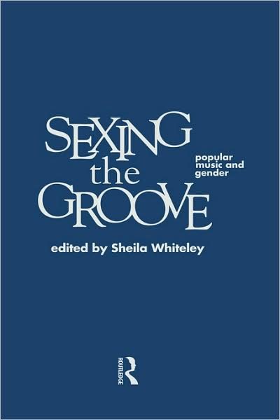 Cover for Sheila Whiteley · Sexing the Groove: Popular Music and Gender (Hardcover Book) (1997)