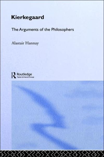 Cover for Alastair Hannay · Kierkegaard: The Arguments of the Philosophers (Hardcover Book) (1999)