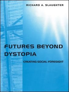 Cover for Richard A. Slaughter · Futures Beyond Dystopia: Creating Social Foresight (Paperback Book) (2003)