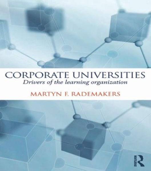 Cover for Rademakers, Martijn (University of Rotterdam, the Netherlands) · Corporate Universities: Drivers of the Learning Organization (Paperback Book) (2015)