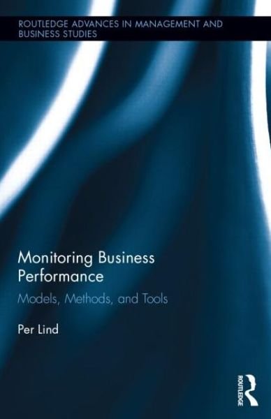 Cover for Lind, Per (Uppsala University, Sweden) · Monitoring Business Performance: Models, Methods, and Tools - Routledge Advances in Management and Business Studies (Hardcover Book) (2014)