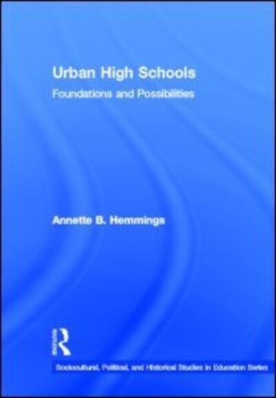 Cover for Hemmings, Annette B. (Edgewood College, USA) · Urban High Schools: Foundations and Possibilities - Sociocultural, Political, and Historical Studies in Education (Hardcover Book) (2011)
