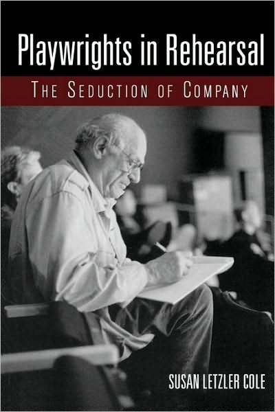 Cover for Susan Letzler Cole · Playwrights in Rehearsal: The Seduction of Company (Paperback Book) (2001)