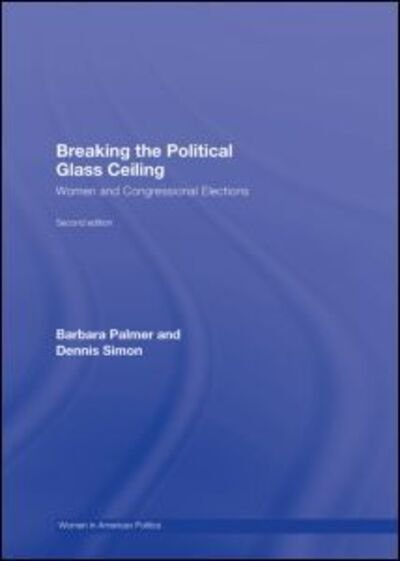 Cover for Palmer, Barbara (American University, Washington DC, USA) · Breaking the Political Glass Ceiling: Women and Congressional Elections - Women In American Politics (Hardcover Book) (2008)