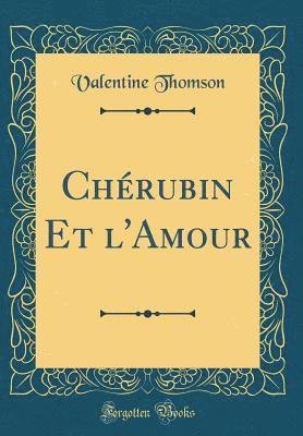Cover for Valentine Thomson · Cherubin Et L'Amour (Classic Reprint) (French Edition) (Book) [French edition]