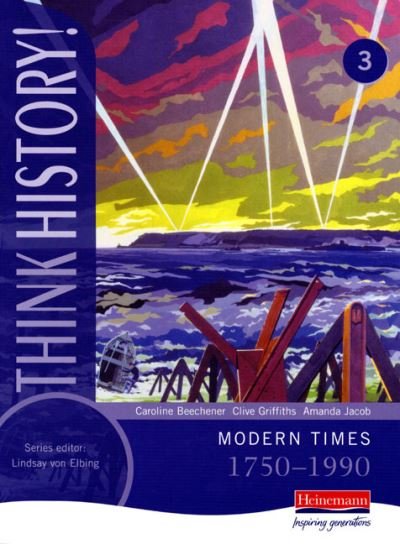 Cover for Caroline Beechener · Think History: Modern Times 1750-1990 Core Pupil Book 3 - Think History (Paperback Book) (2004)