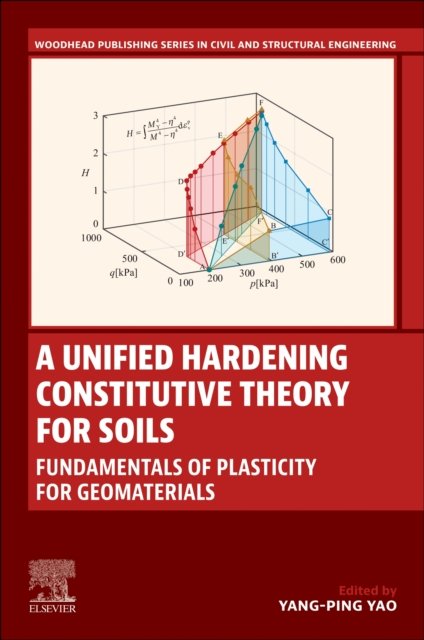 Cover for Yao, Yangping (Beihang University, China) · A Unified Hardening Constitutive Theory for Soils: Fundamentals of Plasticity for Geomaterials - Woodhead Publishing Series in Civil and Structural Engineering (Paperback Book) (2025)