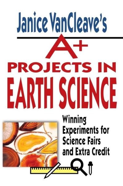 Cover for Janice VanCleave · Janice VanCleave's A+ Projects in Earth Science: Winning Experiments for Science Fairs and Extra Credit - VanCleave A+ Science Projects Series (Paperback Book) (1998)