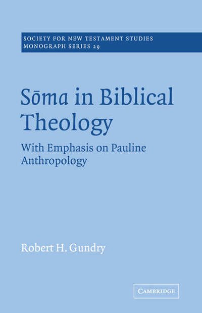 Cover for Robert H. Gundry · Soma in Biblical Theology: With Emphasis on Pauline Anthropology - Society for New Testament Studies Monograph Series (Paperback Book) (2005)