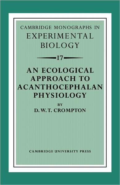Cover for D. W. T. Crompton · An Ecological Approach to Acanthocephalan Physiology - Cambridge Monographs in Experimental Biology (Paperback Book) (2009)