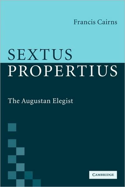 Cover for Cairns, Francis (Florida State University) · Sextus Propertius: The Augustan Elegist (Paperback Book) (2009)