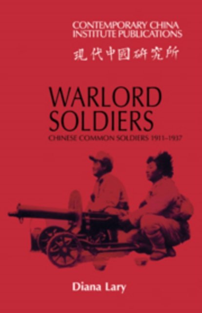 Cover for Diana Lary · Warlord Soldiers: Chinese Common Soldiers 1911-1937 - Contemporary China Institute Publications (Hardcover Book) (1985)