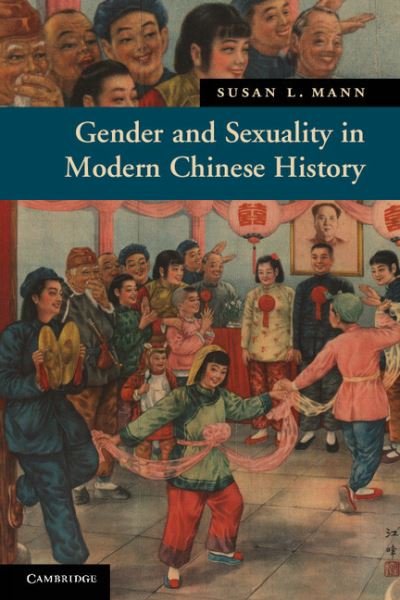 Cover for Mann, Susan L. (University of California, Davis) · Gender and Sexuality in Modern Chinese History - New Approaches to Asian History (Paperback Book) (2011)