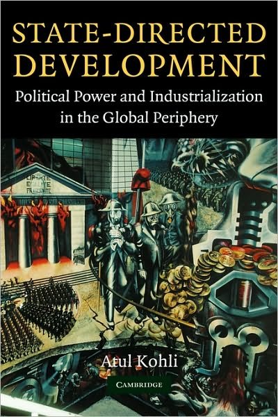 Cover for Kohli, Atul (Princeton University, New Jersey) · State-Directed Development: Political Power and Industrialization in the Global Periphery (Hardcover Book) (2004)