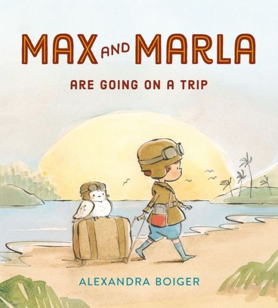 Cover for Alexandra Boiger · Max and Marla Are Going on a Trip (Hardcover Book) (2020)