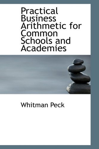 Cover for Whitman Peck · Practical Business Arithmetic for Common Schools and Academies (Hardcover Book) (2008)