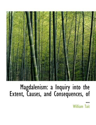 Cover for William Tait · Magdalenism: a Inquiry into the Extent, Causes, and Consequences, of ... (Paperback Book) [Large Print, Large Type edition] (2008)