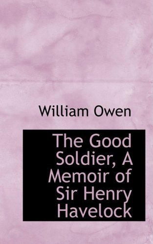 Cover for William Owen · The Good Soldier, a Memoir of Sir Henry Havelock (Paperback Book) (2008)