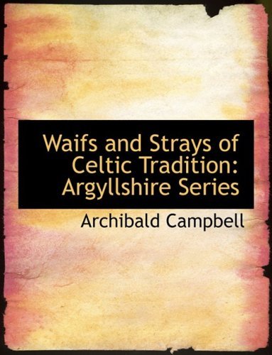 Cover for Archibald Campbell · Waifs and Strays of Celtic Tradition: Argyllshire Series (Paperback Book) [Large Print, Lrg edition] (2008)