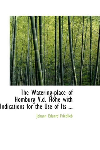 Cover for Johann Eduard Friedlieb · The Watering-place of Homburg V.d. Haphe with Indications for the Use of Its ... (Hardcover Book) (2008)