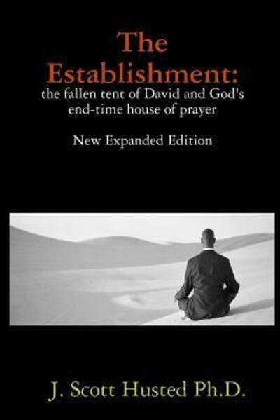 Cover for J. Scott Husted · The Establishment: the Fallen Tent of David and God's End-time House of Prayer (Paperback Book) (2009)