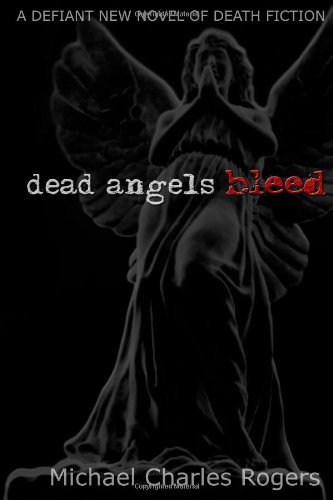 Cover for Michael Charles Rogers · Dead Angels Bleed (Paperback Book) [1st edition] (2010)