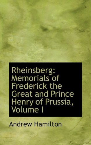 Cover for Andrew Hamilton · Rheinsberg: Memorials of Frederick the Great and Prince Henry of Prussia, Volume I (Hardcover Book) (2008)
