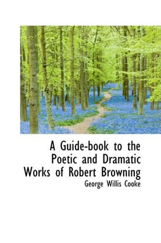 Cover for George Willis Cooke · A Guide-book to the Poetic and Dramatic Works of Robert Browning (Paperback Book) (2008)