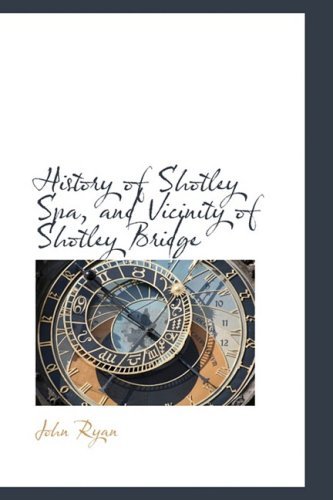 Cover for John Fca Ryan · History of Shotley Spa, and Vicinity of Shotley Bridge (Paperback Book) (2008)