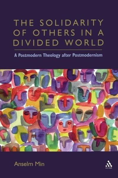 Cover for Anselm Kyongsuk Min · The Solidarity of Others in a Divided World: A Postmodern Theology after Postmodernism (Paperback Book) (2004)