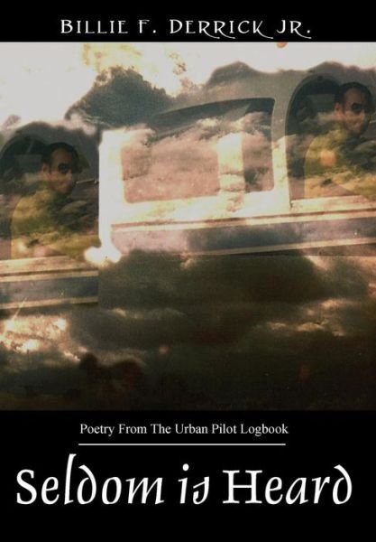 Cover for Billie F Derrick Jr · Seldom is Heard: Poetry From The Urban Pilot Logbook (Hardcover Book) (2015)
