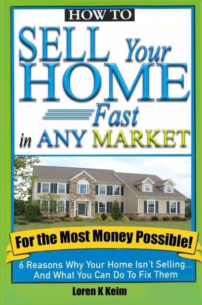 Cover for Loren K Keim · How to Sell Your Home Fast in Any Market For the Most Money Possible (Paperback Book) (2019)