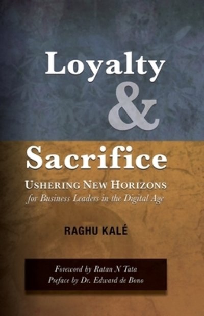 Cover for Kalé Raghu · Loyalty and Sacrifice Ushering New Horizons for Business Leaders in the Digital Age (Paperback Book) (2019)