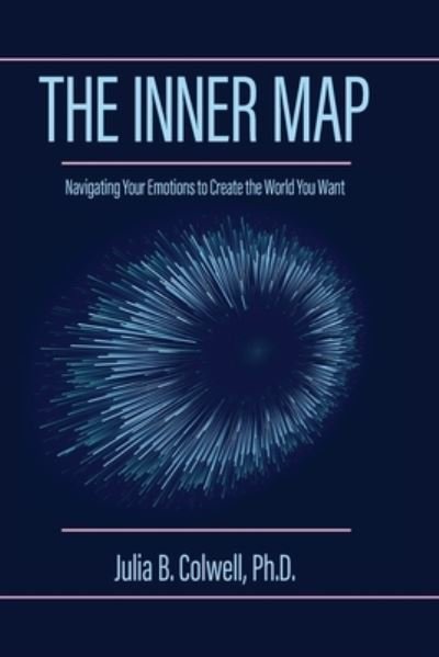 Cover for Julia B Colwell · The Inner Map: Navigating Your Emotions to Create the World You Want (Paperback Book) (2020)
